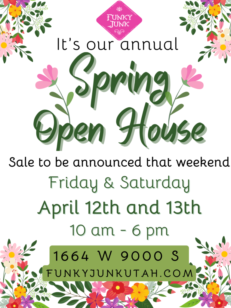 Funky Junk Spring Open House Announcement. April 10-13 from 10:00 am to 6 pm.