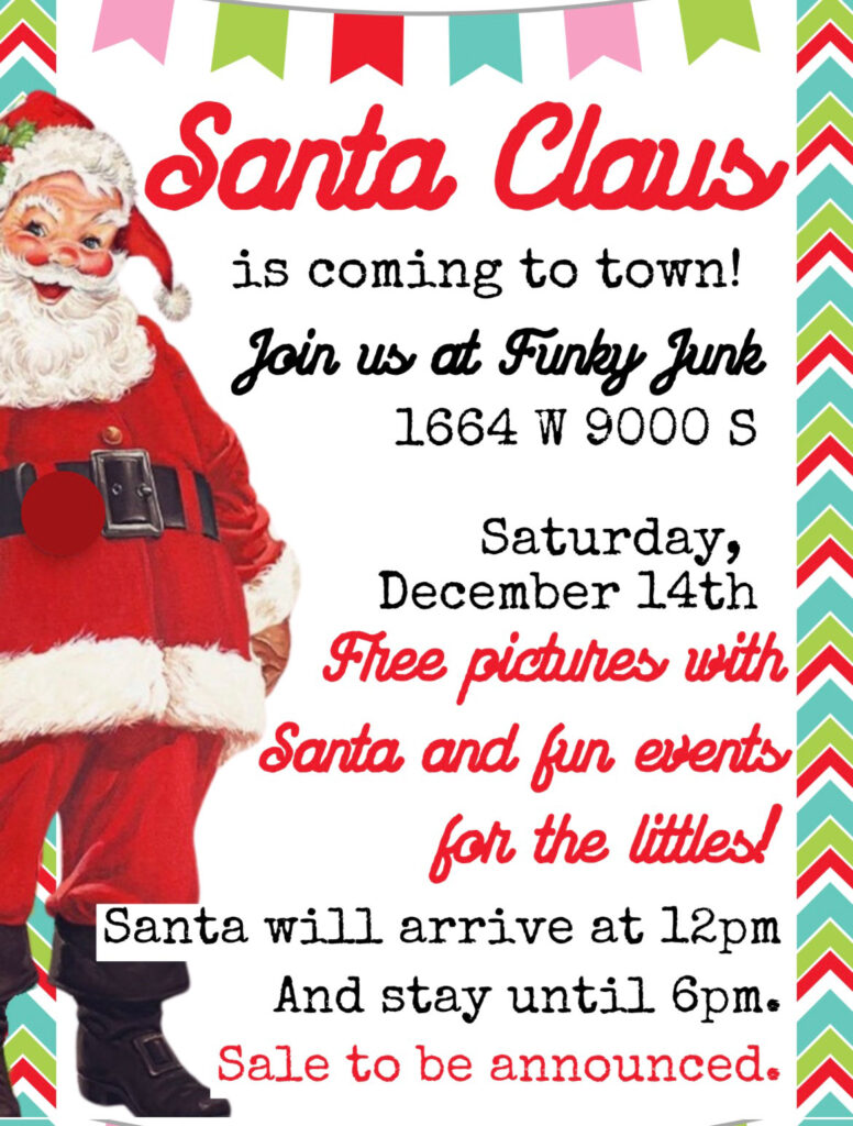 Funky Junk Santa Claus is joining us Saturday, December 14th at 12:00 [,